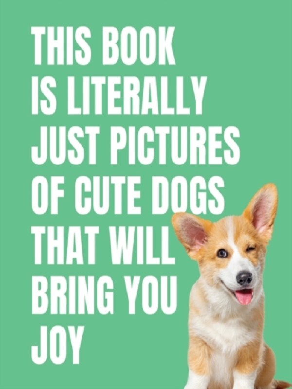 This Book is Literally Just Cute Dogs That Will Bring You Joy /anglais