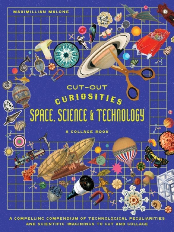Cut-out Curiosities Space, Science & Technology: A Collage Book