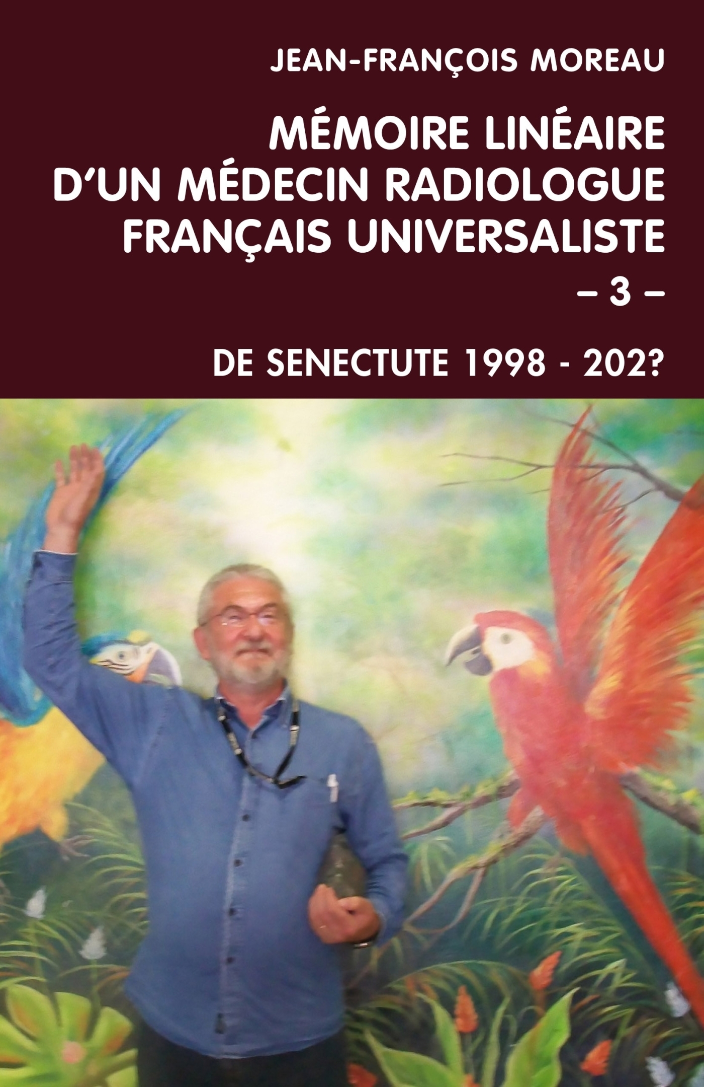 Mémoire linéaire d'un médecin radiologue français universaliste - Volume 3