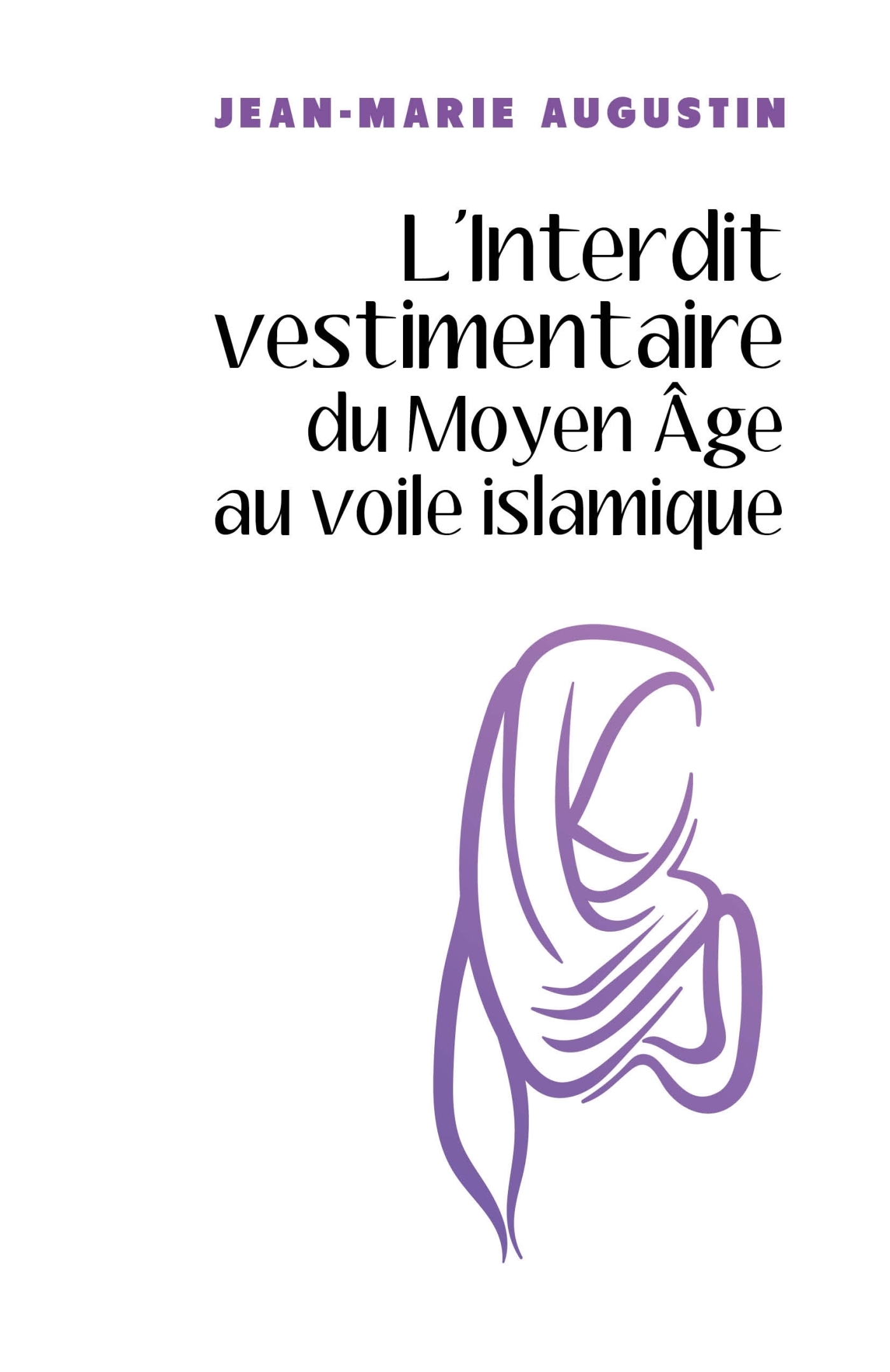 L'Interdit vestimentaire du Moyen Âge au voile islamique