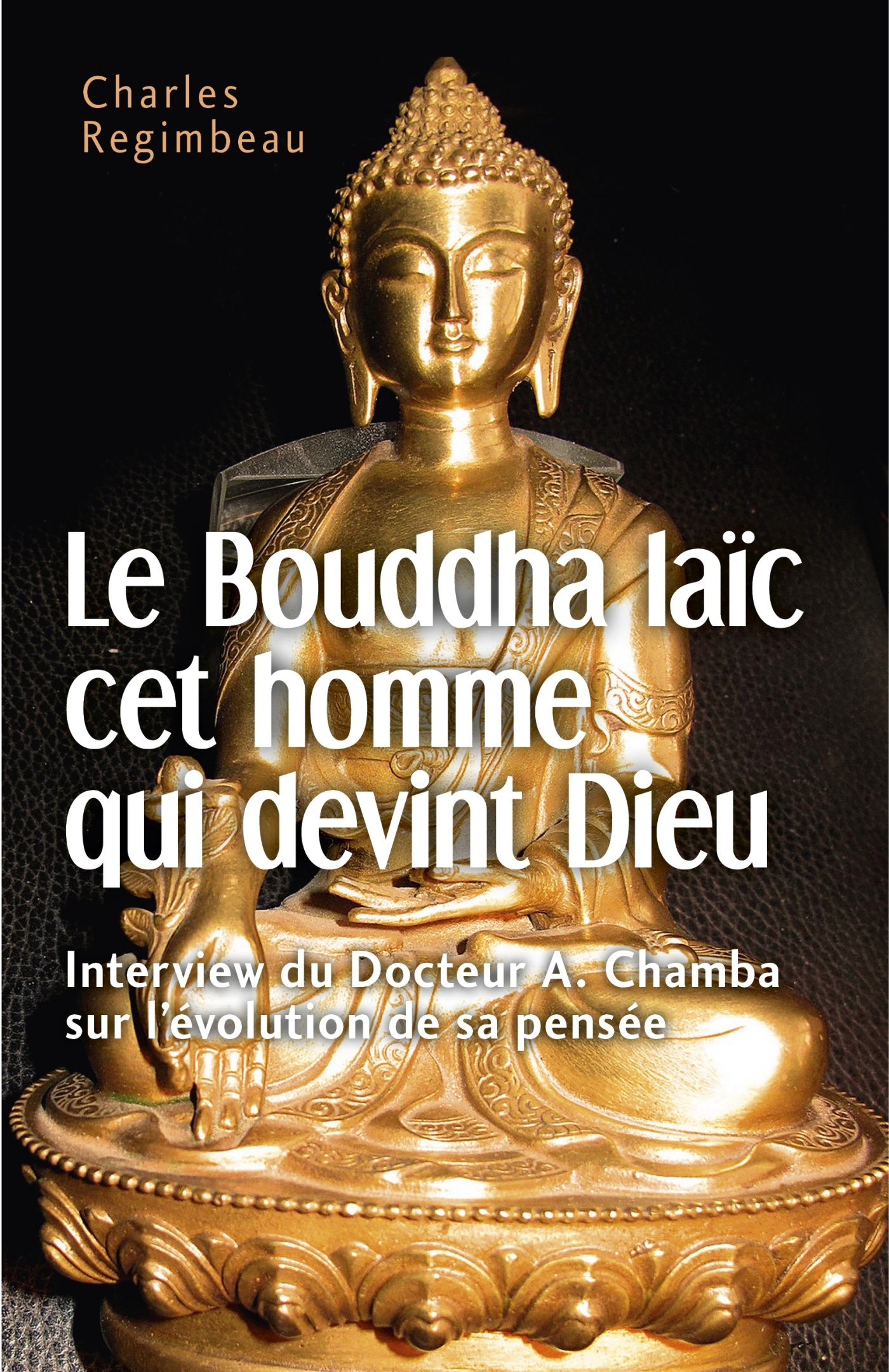 Le Bouddha laïc cet homme qui devint Dieu
