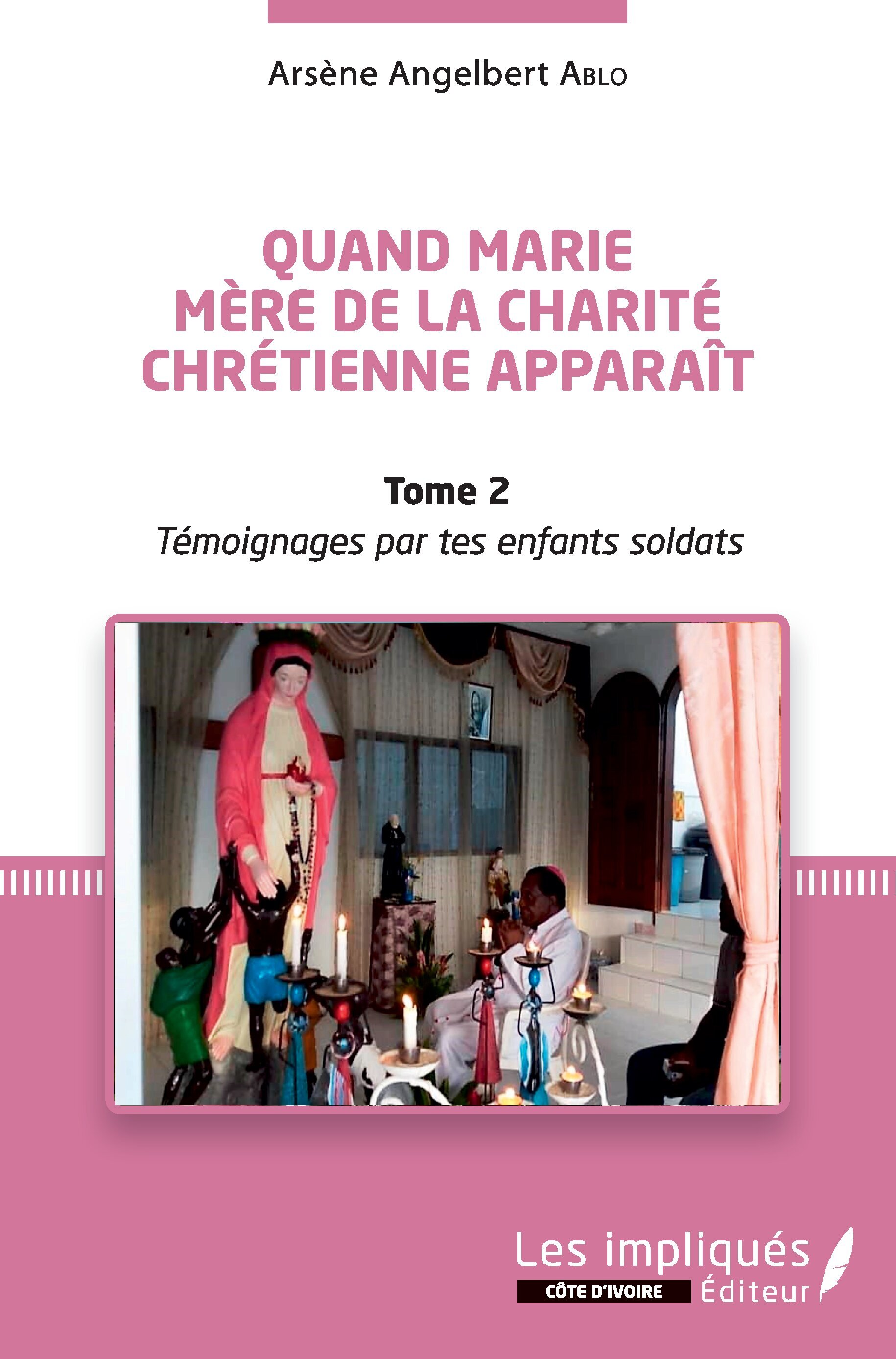 Quand Marie Mère de la Charité Chrétienne apparaît Tome 2