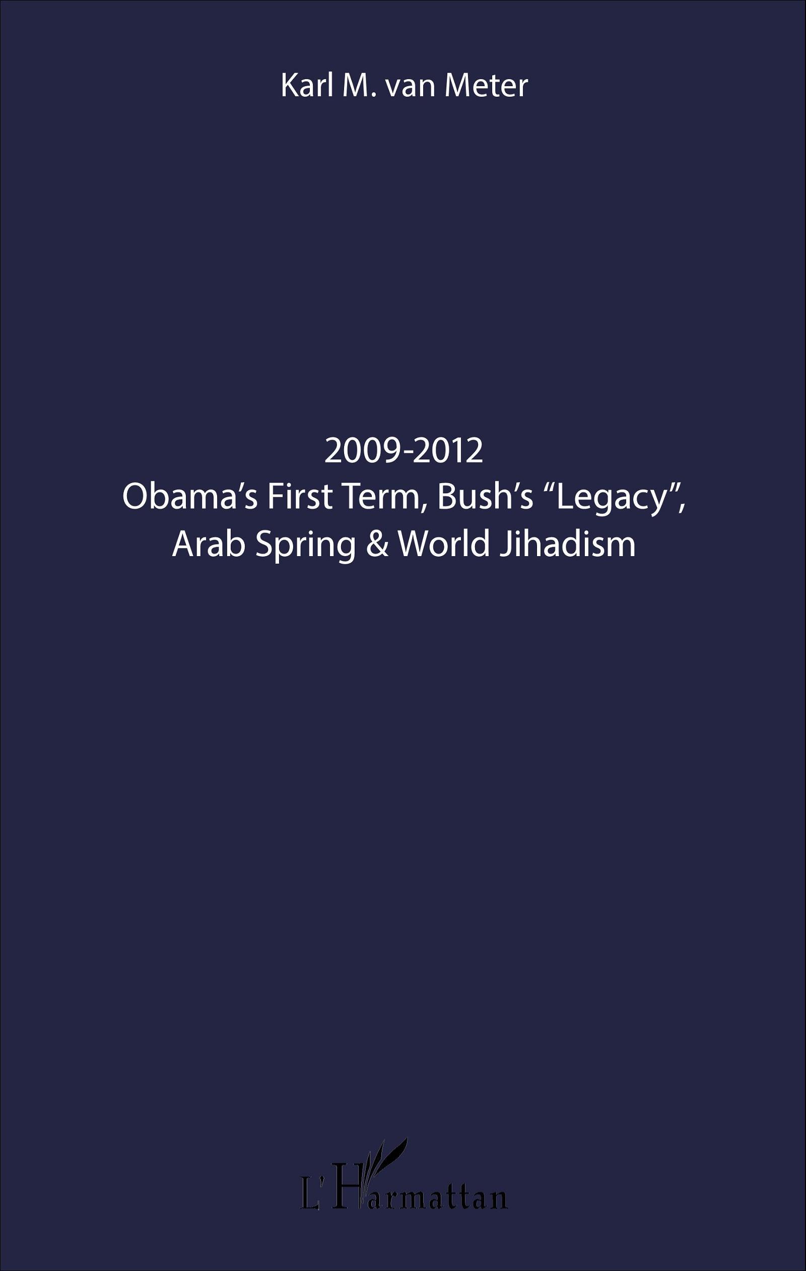 2009-2012 Obama's First Term, Bush's "Legacy", Arab Spring & World Jihadism