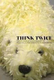 Think Twice: Twenty Years of Contemporary Art from Collection Sandretto Re Rebaudengo /anglais