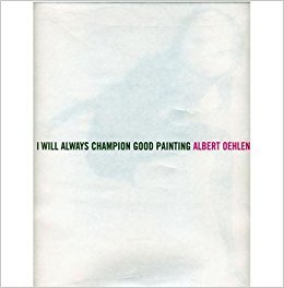 Albert Oehlen: I Will Always Champion Good Painting/I Will Always Champion Bad Painting /anglais