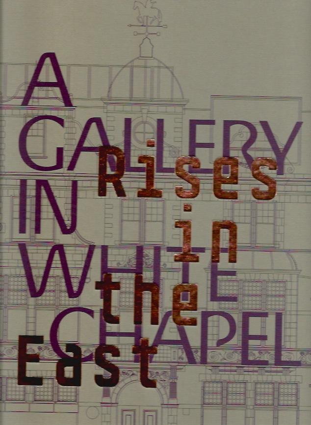 Rises in the East: A Gallery in Whitechapel /anglais