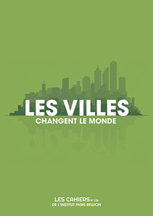 Les villes changent le monde, Cahiers de l'Institut Paris Region, n° 176
