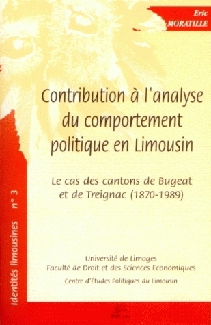 Contribution à l'analyse du comportement politique en Limousin - le cas des cantons de Bugeat et de Treignac, 1870-1989