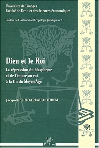Dieu et le roi - la répression du blasphème et de l'injure au roi à la fin du Moyen âge