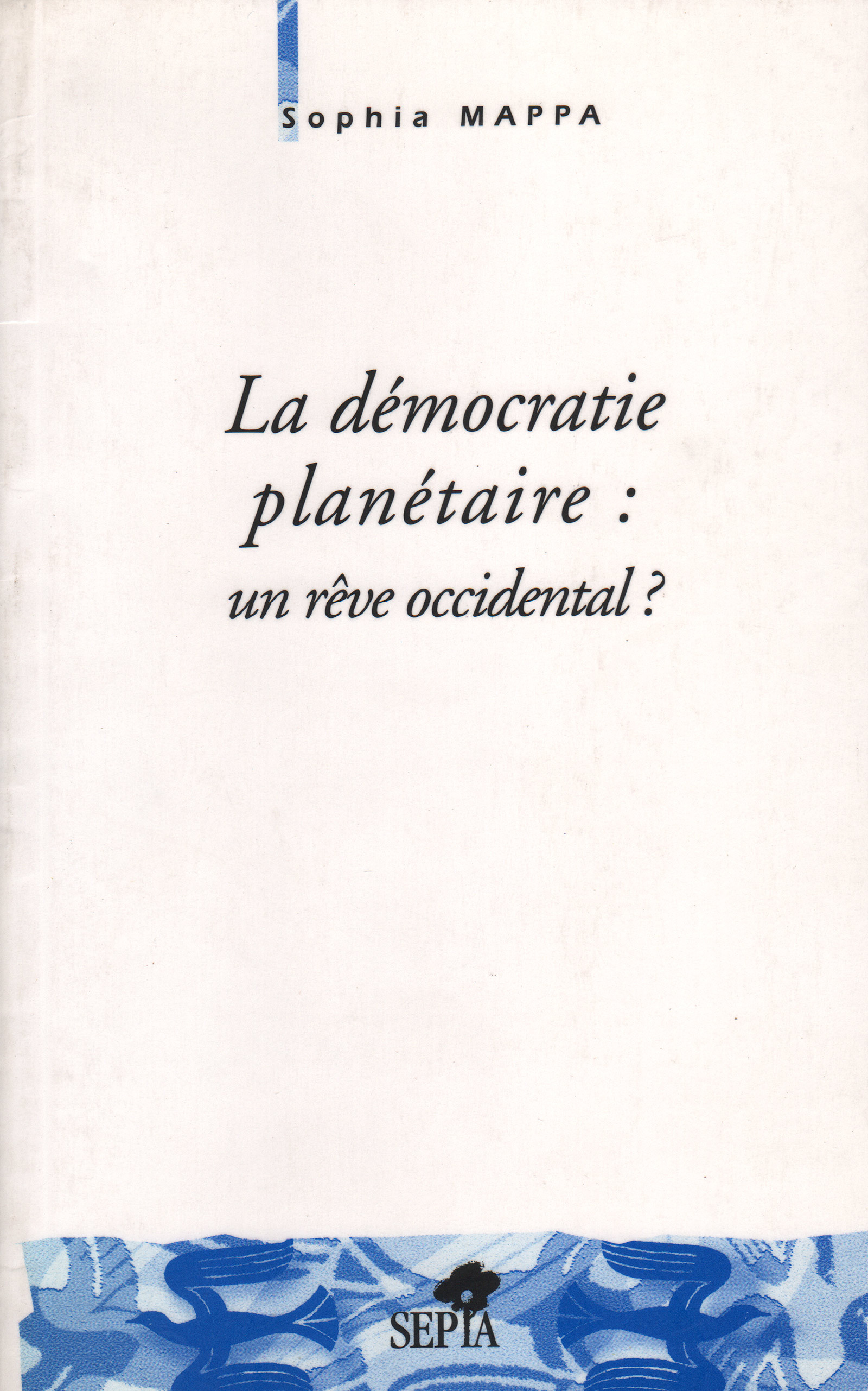 LA DÉMOCRATIE PLANÉTAIRE : UN RÊVE OCCIDENTAL ?