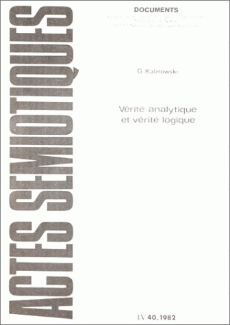 ACTES SEMIOTIQUES, N  40/1982. G. KALINOWSKI, VERITE ANALYTIQUE ET VE RITE LOGIQUE