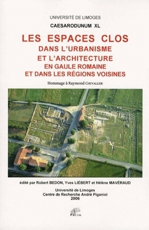Les espaces clos dans l'urbanisme et dans l'architecture en Gaule romaine  et dans les régions voisines - hommage à Raymond Chevallier