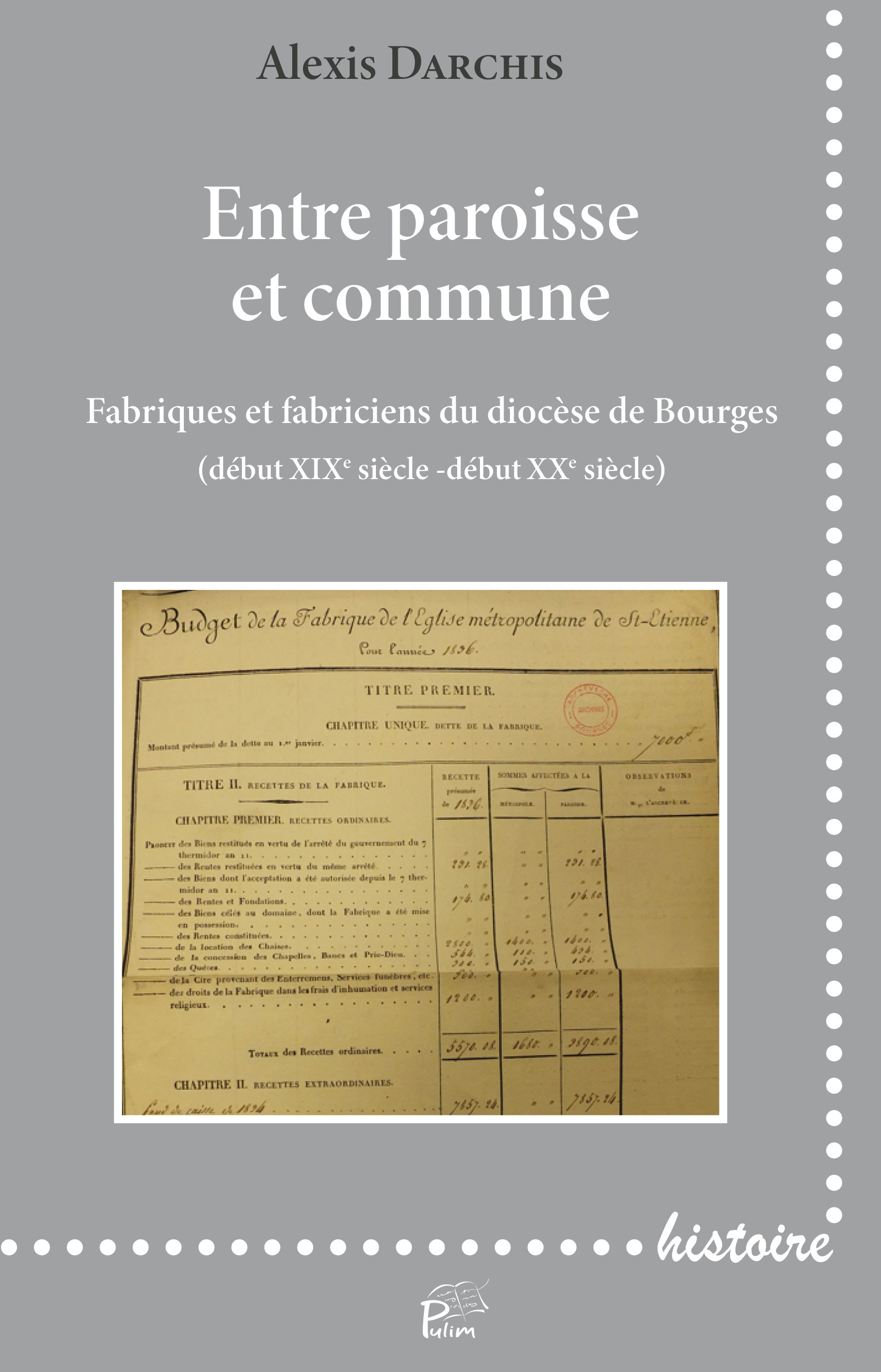 ENTRE PAROISSE ET COMMUNE. FABRIQUES ET FABRICIENS DU DIOCESE DE BOURGES(DEBUT XIXE SIECLE -DEBUT