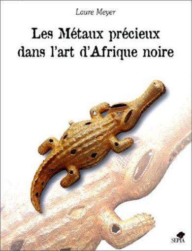 LES MÉTAUX PRÉCIEUX DANS L'ART D'AFRIQUE NOIRE