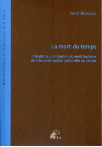 La mort du temps - tribalisme, civilisation et néotribalisme dans la construction culturelle du temps