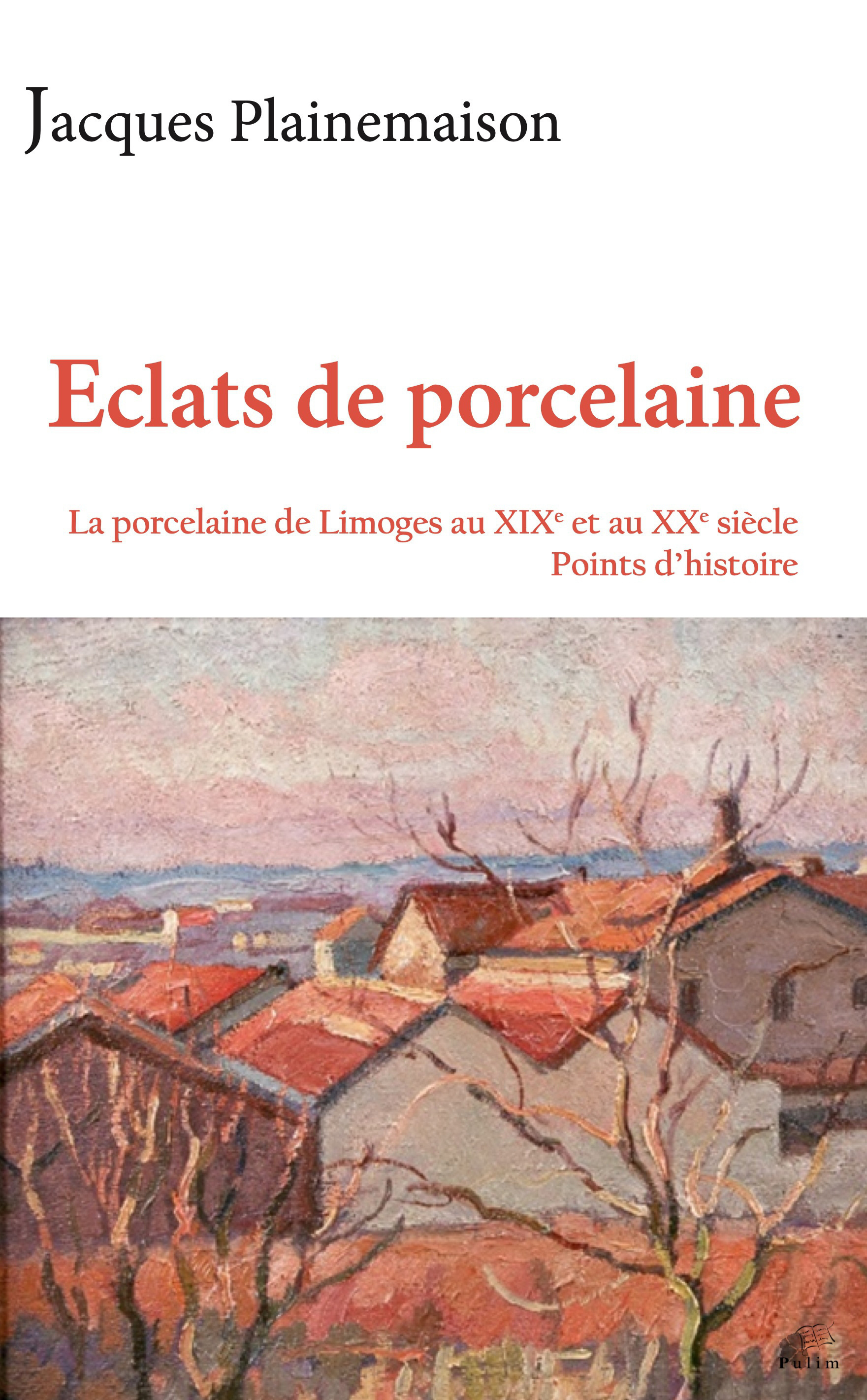 Éclats de porcelaine - la porcelaine de Limoges au XIXe et au XXe siècle