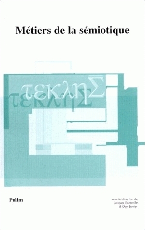 Métiers de la sémiotique - textes recueillis à l'occasion du colloque Les métiers de la sémiotique, Limoges, 6-8 novembre 19