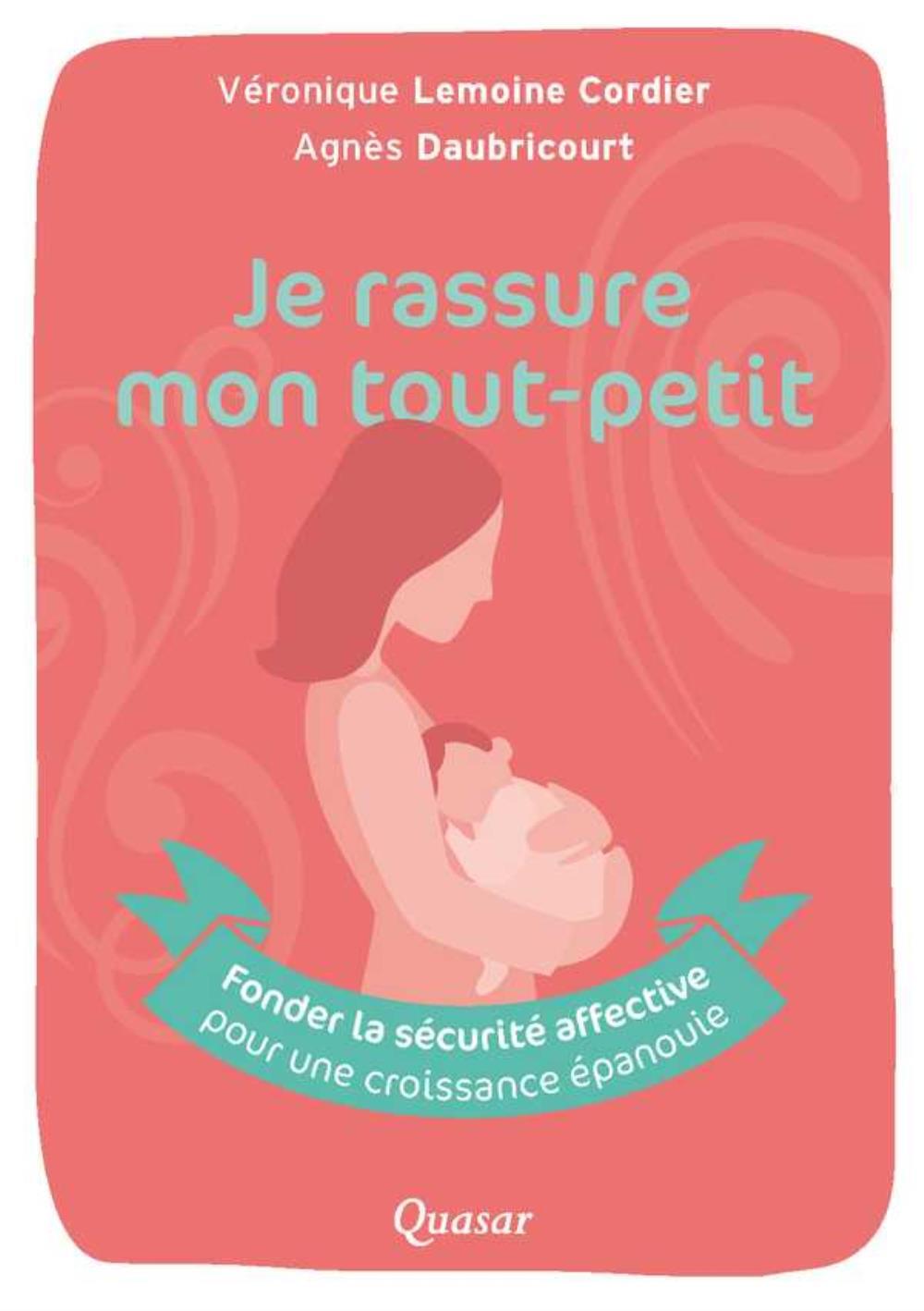 Je rassure mon tout-petit - fonder la sécurité affective pour une croissance épanouie