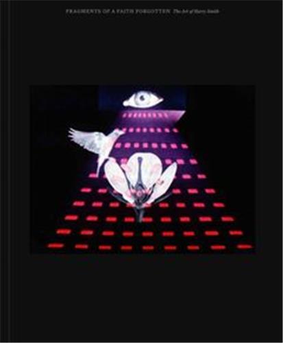 Fragments of a Faith Forgotten: The Art of Harry Smith /anglais