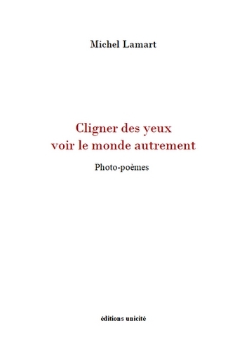 CLIGNER DES YEUX VOIR LE MONDE AUTREMENT - PHOTO-POEMES