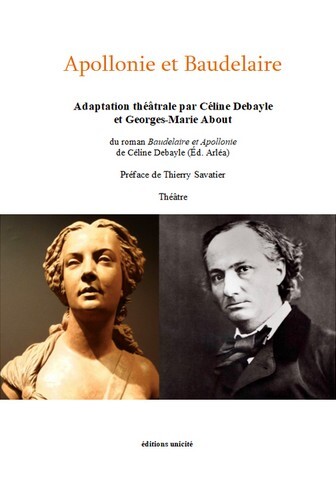 APOLLONIE ET BAUDELAIRE ADAPTATION THEATRALE C. DEBAYLE ET G.M. ABOUT