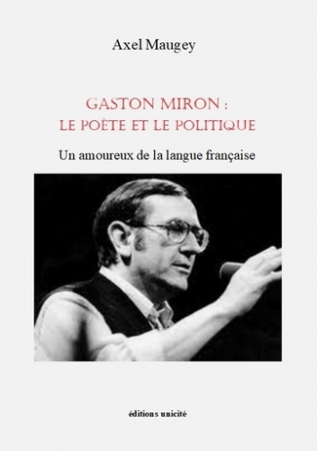 GASTON MIRON : LE POETE ET LE POLITIQUE - UN AMOUREUX DE LA LANGUE FRANCAISE
