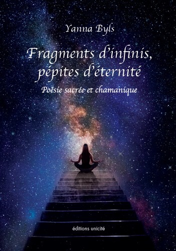 FRAGMENTS D'INFINIS, PEPITES D'ETERNITE - POESIE SACREE ET CHAMANIQUE