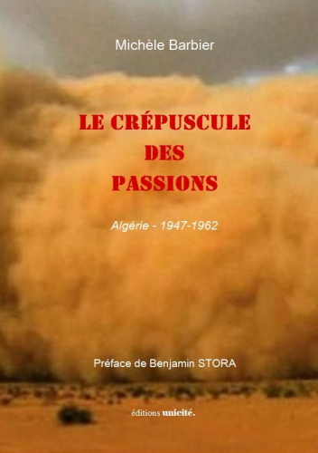 Le crépuscule des passions - Algérie, 1947-1962