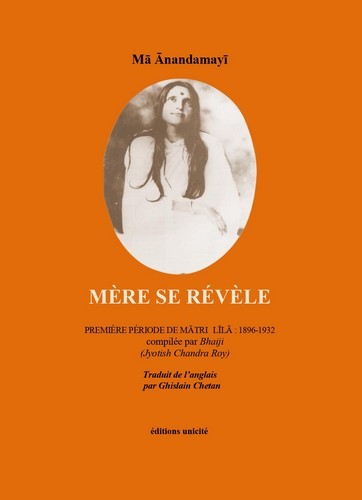MERE SE REVELE - PREMIERE PERIODE DE MATRI  LILA : 1896-1932 COMPILEE PAR BHAIJI