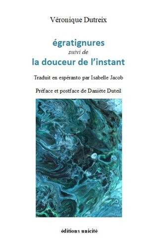 EGRATIGNURES - SUIVI DE LA DOUCEUR DE L'INSTANT VERONIQUE DUTREIX