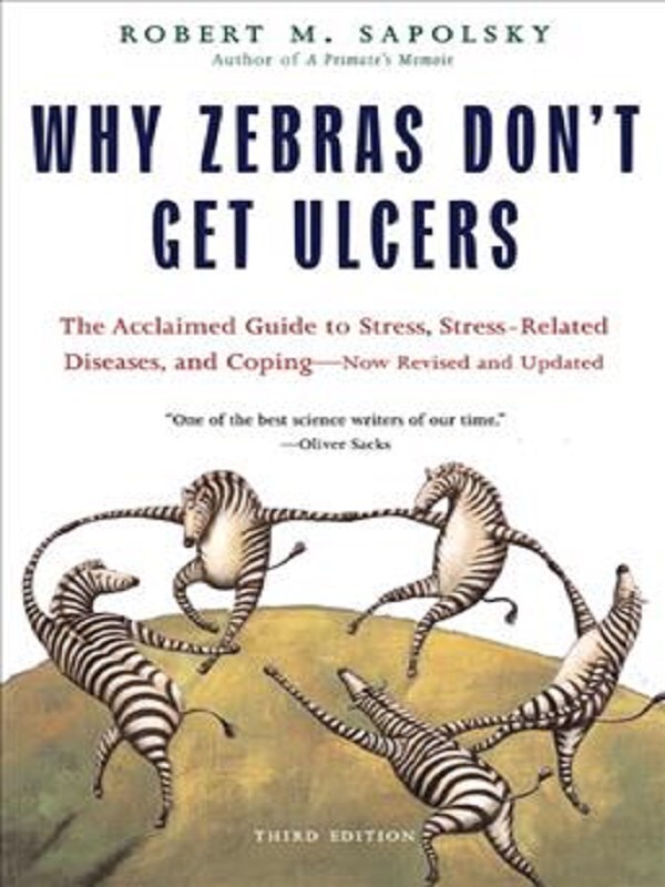 Why Zebras Don't Get Ulcers -Revised Edition