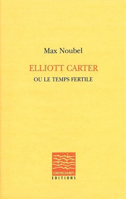 Elliott Carter ou le temps fertile