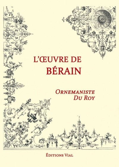 L'oeuvre de Berain, ornemantiste du Roy