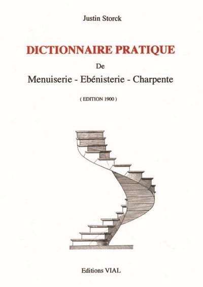 DICTIONNAIRE PRATIQUE DE MENUISERIE, EBENISTERIE, CHARPENTE