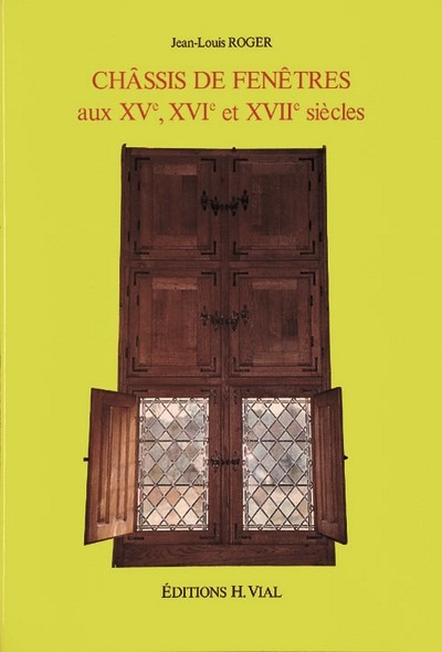 Châssis de fenêtres aux XVe, XVIe et XVIIe siècles