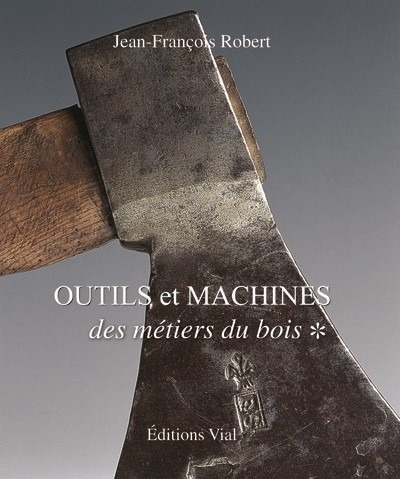 Outils et machines des metiers du bois, tome 1