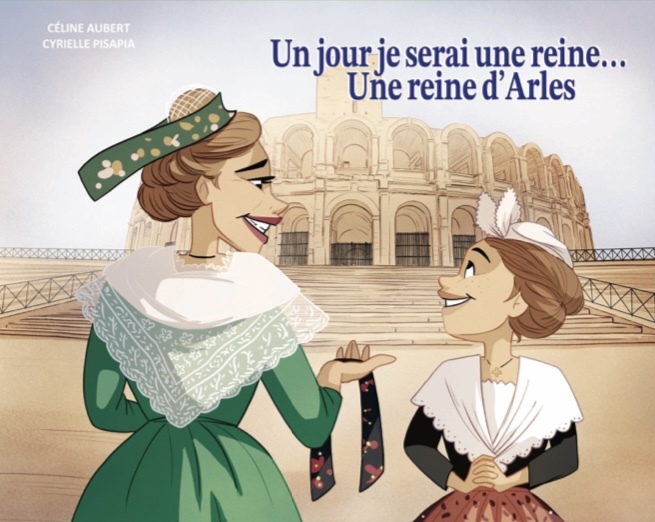 Un jour je serai une reine... Une reine d'Arles