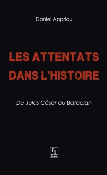 Attentats dans l'Histoire (Les) - De Jules César au Bataclan