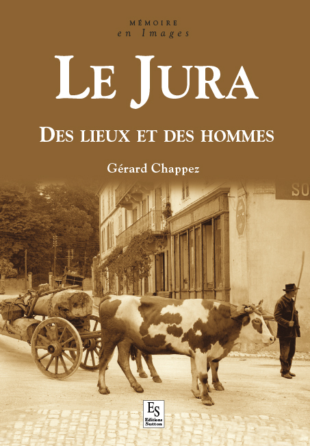 Jura (Le) - Des lieux et des hommes
