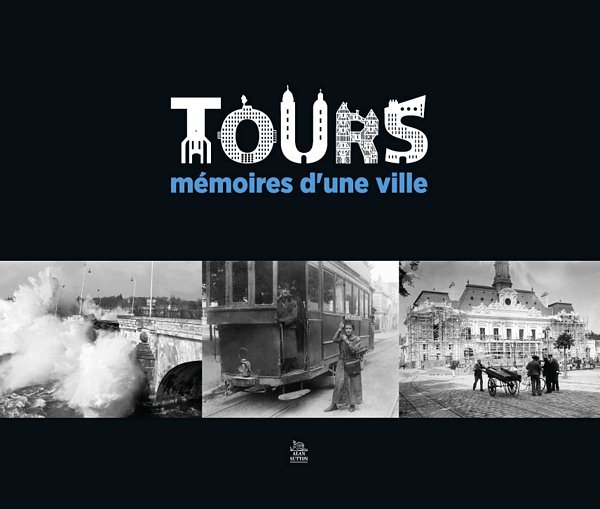 Tours - Mémoires d'une ville