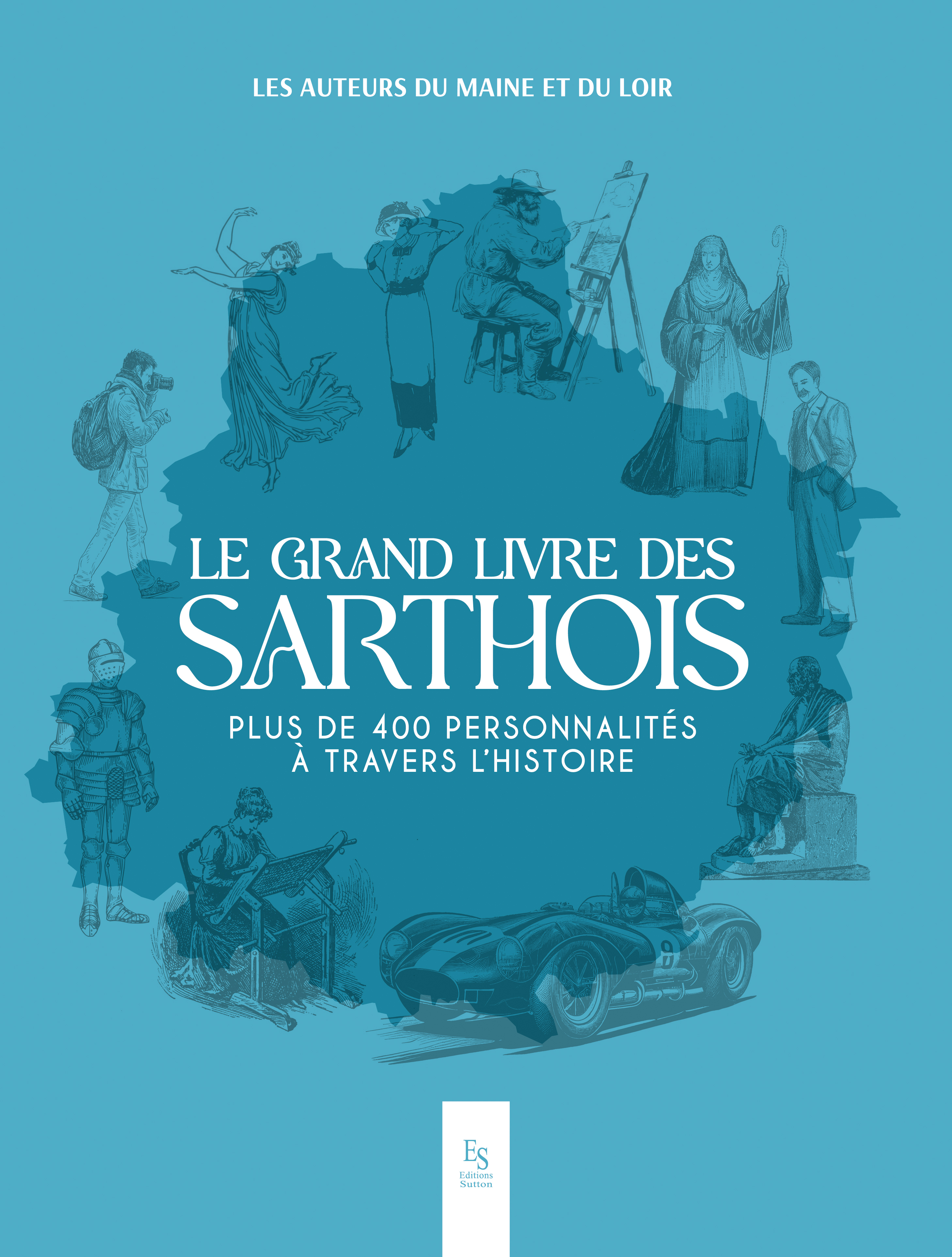 Le grand livre des Sarthois - Plus de 400 personnalités a travers l'histoire