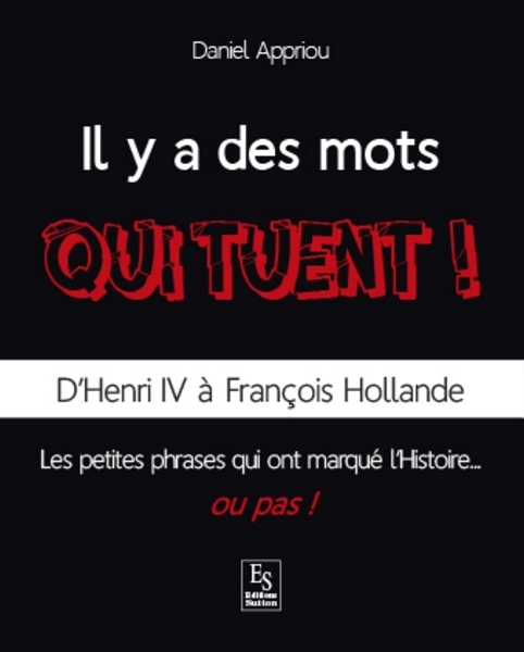 Mots qui tuent ! (Il y a des) - D'Henri IV à François Hollande