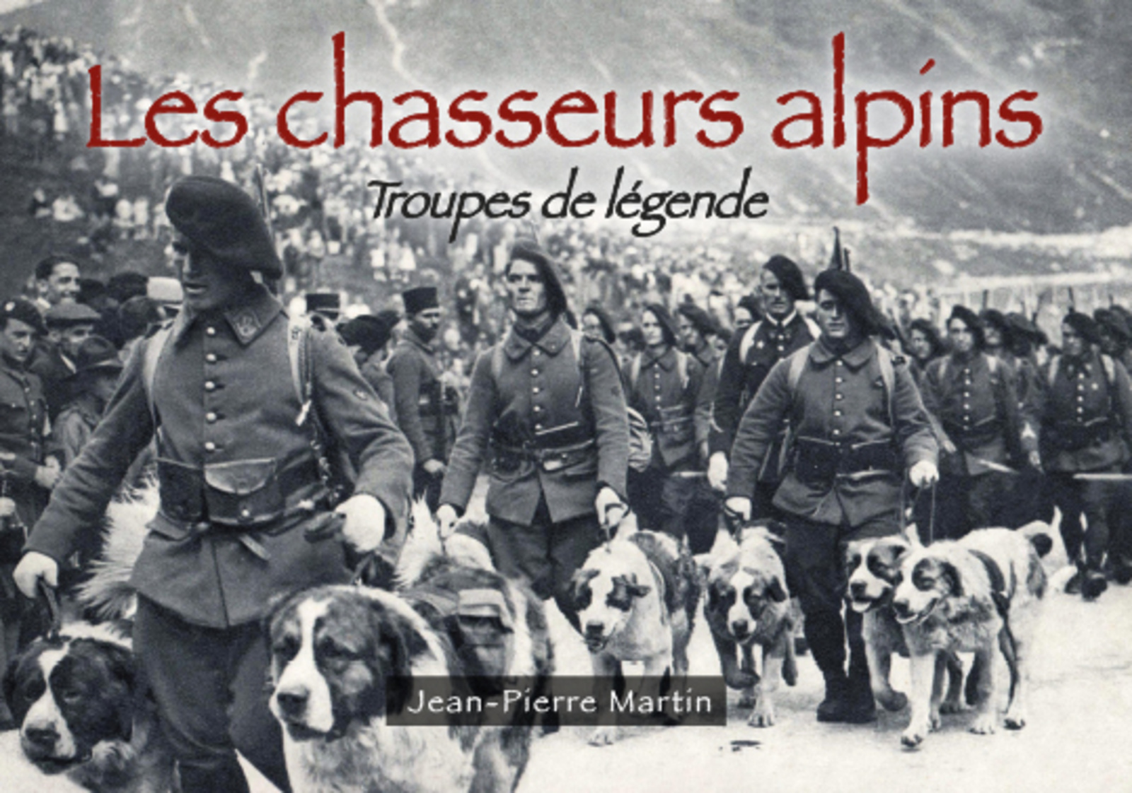 Chasseurs alpins (Les) - Troupes de légende