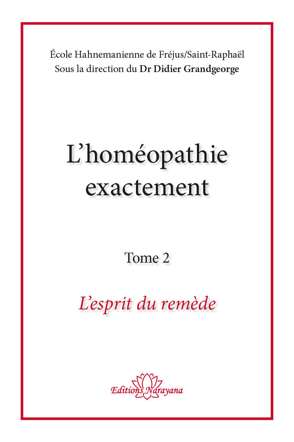 L'homéopathie exactement - L'esprit du remède - Tome 2