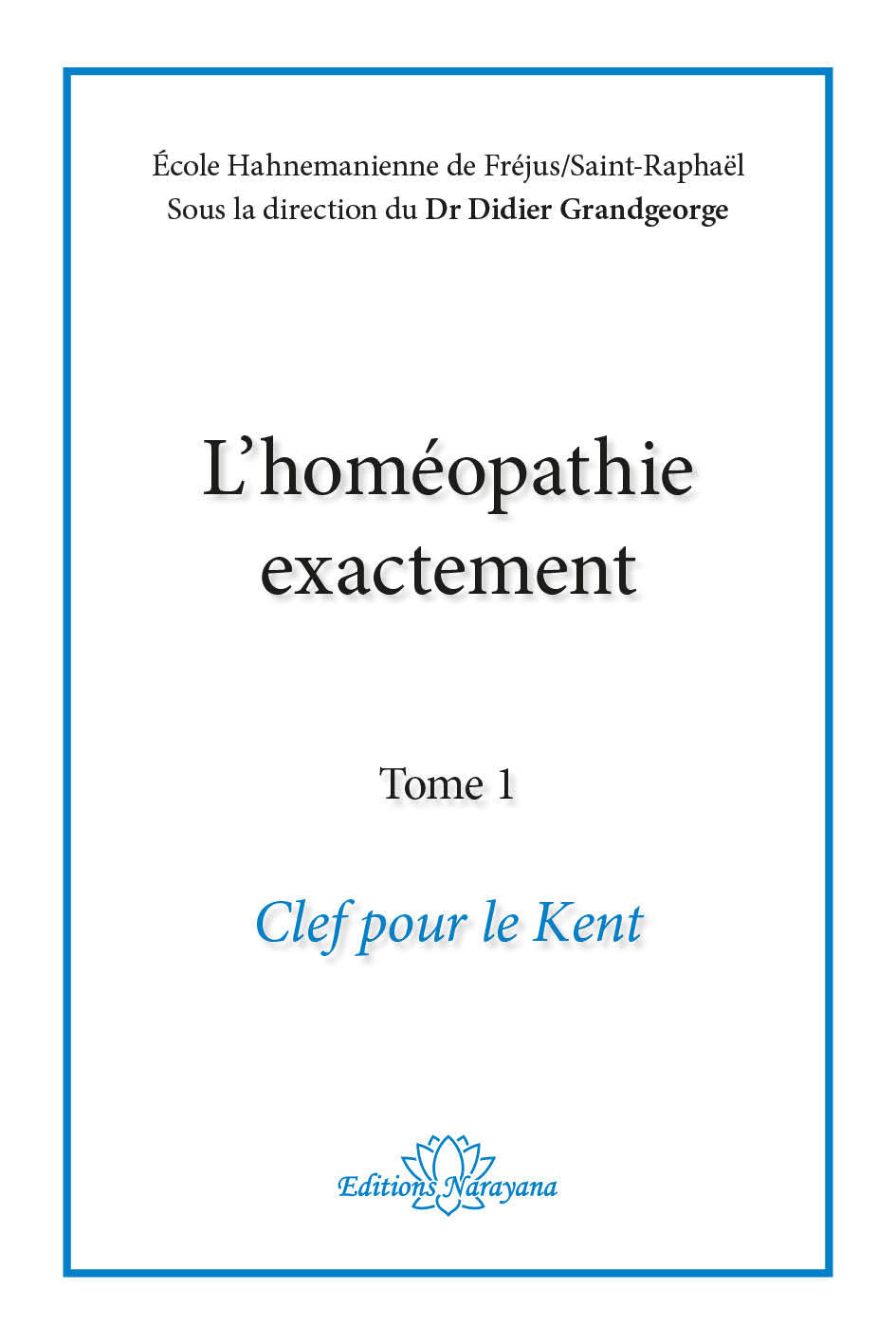L'homéopathie exactement - Clef pour le Kent - Tome 1