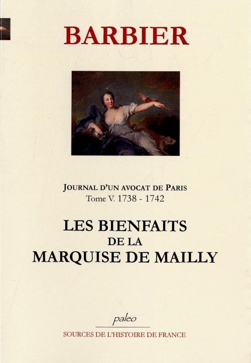 JOURNAL D'UN AVOCAT DE PARIS T5 (1738-1742). Les bienfaits de la marquise de Mailly