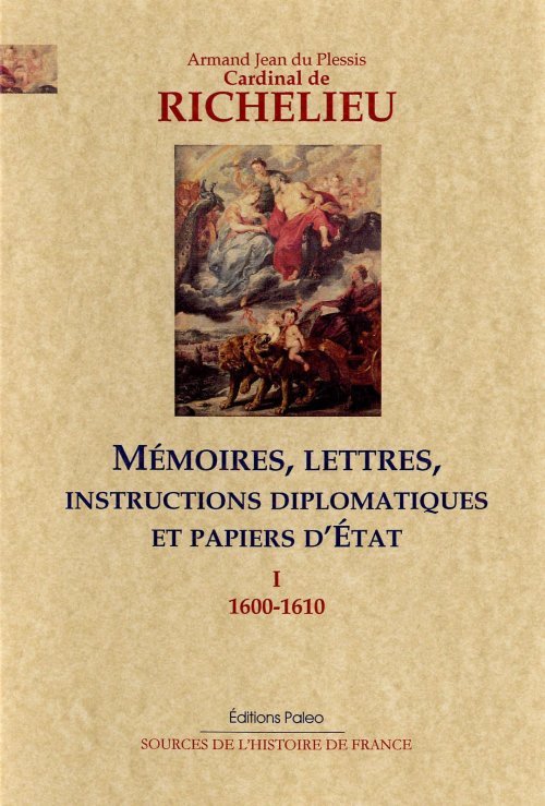 Mémoires, lettres, instructions diplomatiques et papiers d'Etat. Tome I (1600-1610)
