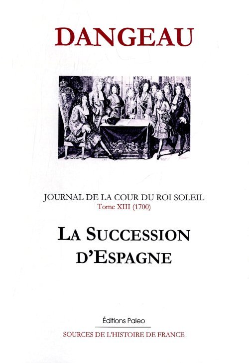 JOURNAL D'UN COURTISAN. T13 (1700) La Succession d'Espagne.