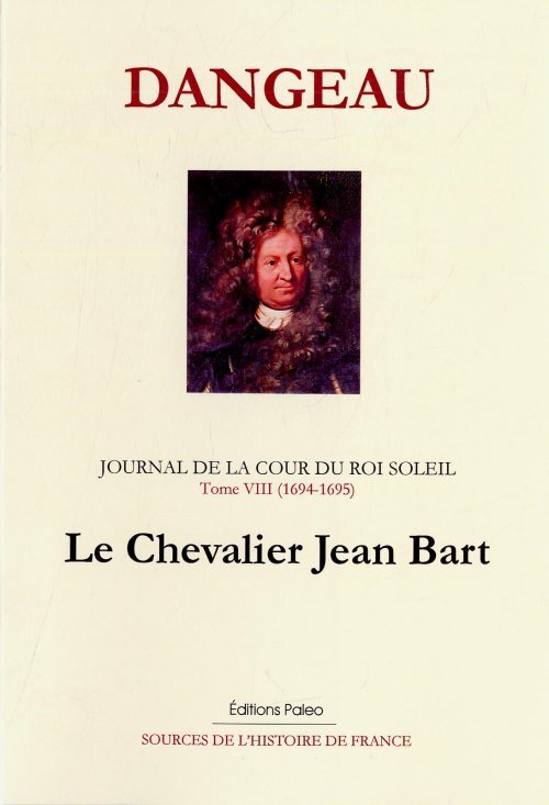 JOURNAL D'UN COURTISAN. T8 (1694-1695) Le chevalier Jean Bart.
