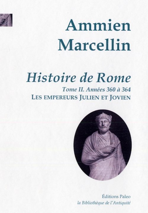Histoire de Rome. Tome 2. (360-364) Les Empereurs Julien et Jovien.